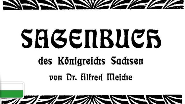 Alfred Meiche’s Sagenbuch des Königreichs Sachsen.