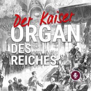 Der Kaiser als Organ des Reiches.