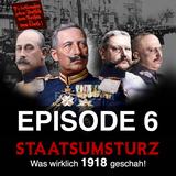 Staatsumsturz. Episode 6 – Das Schicksalsjahr 1918.